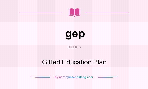 What does gep mean? It stands for Gifted Education Plan