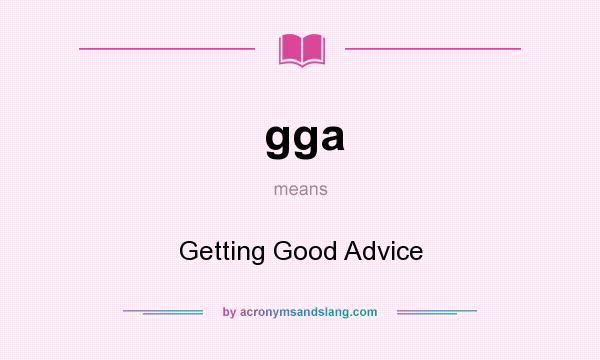 What does gga mean? It stands for Getting Good Advice
