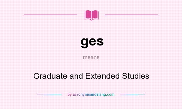 What does ges mean? It stands for Graduate and Extended Studies