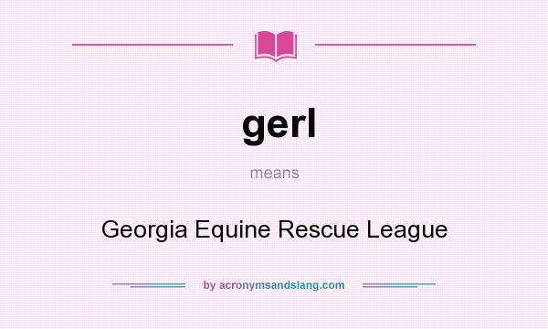 What does gerl mean? It stands for Georgia Equine Rescue League