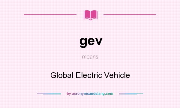 What does gev mean? It stands for Global Electric Vehicle