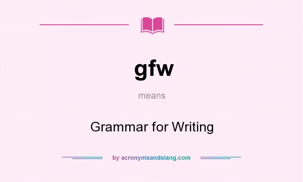 What does gfw mean? It stands for Grammar for Writing