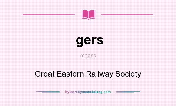 What does gers mean? It stands for Great Eastern Railway Society