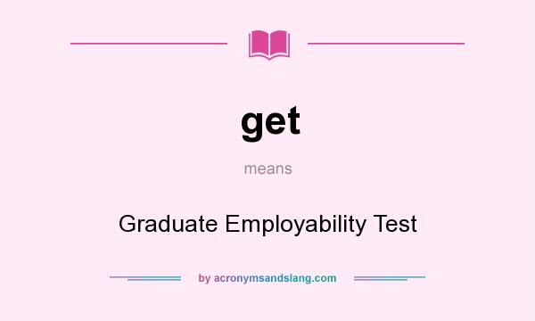 What does get mean? It stands for Graduate Employability Test