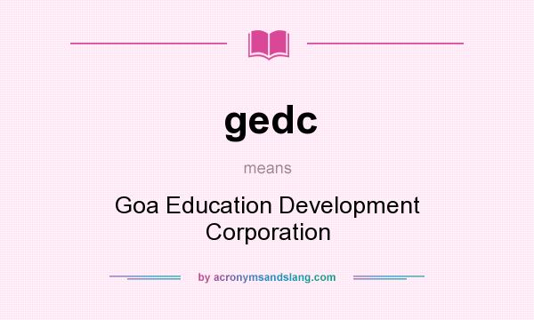 What does gedc mean? It stands for Goa Education Development Corporation