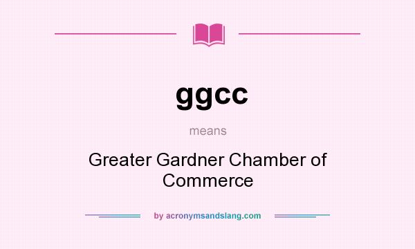 What does ggcc mean? It stands for Greater Gardner Chamber of Commerce