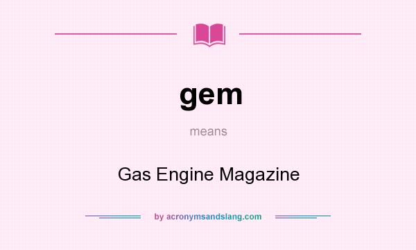 What does gem mean? It stands for Gas Engine Magazine