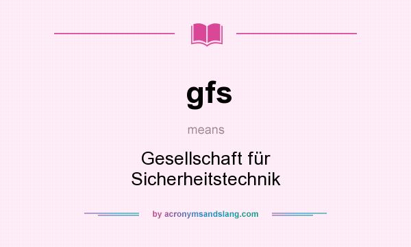 What does gfs mean? It stands for Gesellschaft für Sicherheitstechnik