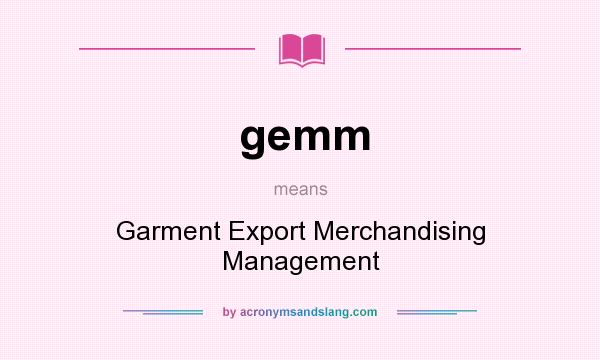 What does gemm mean? It stands for Garment Export Merchandising Management