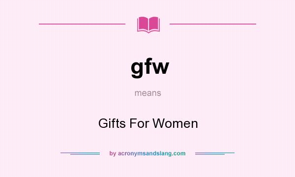 What does gfw mean? It stands for Gifts For Women