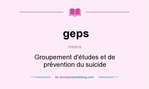 What does geps mean? It stands for Groupement d`études et de prévention du suicide