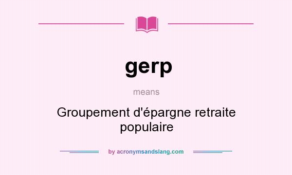 What does gerp mean? It stands for Groupement d`épargne retraite populaire