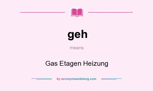 What does geh mean? It stands for Gas Etagen Heizung