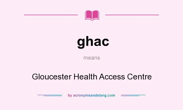 What does ghac mean? It stands for Gloucester Health Access Centre