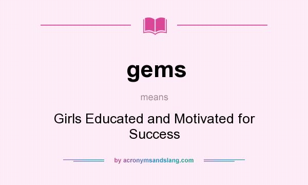 What does gems mean? It stands for Girls Educated and Motivated for Success