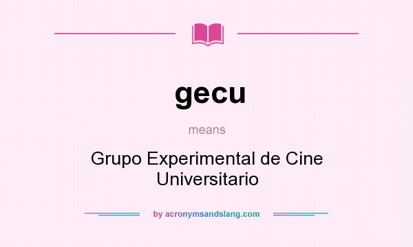 What does gecu mean? It stands for Grupo Experimental de Cine Universitario