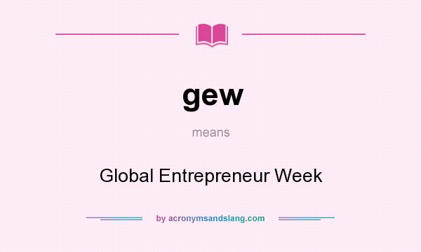 What does gew mean? It stands for Global Entrepreneur Week
