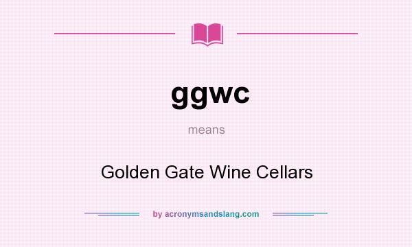 What does ggwc mean? It stands for Golden Gate Wine Cellars