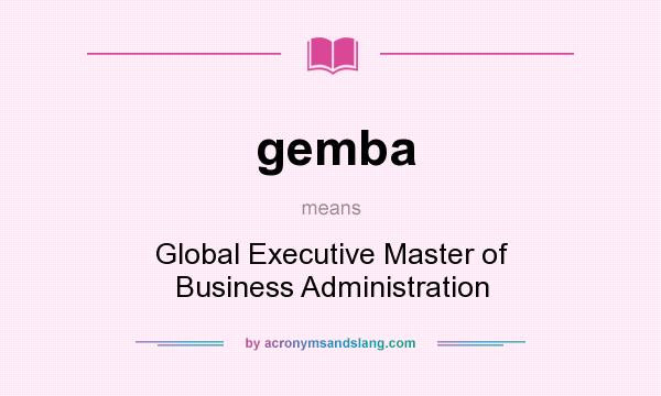 What does gemba mean? It stands for Global Executive Master of Business Administration