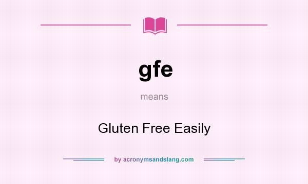 What does gfe mean? It stands for Gluten Free Easily
