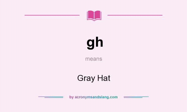 What does gh mean? It stands for Gray Hat