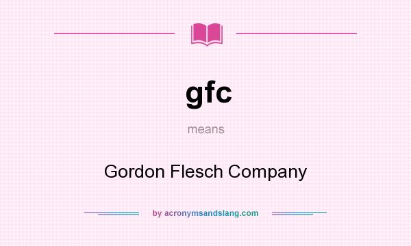 What does gfc mean? It stands for Gordon Flesch Company