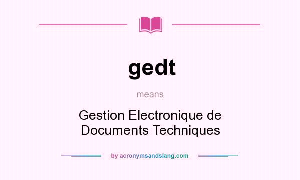 What does gedt mean? It stands for Gestion Electronique de Documents Techniques
