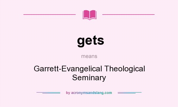 What does gets mean? It stands for Garrett-Evangelical Theological Seminary