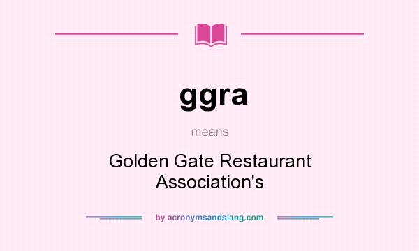 What does ggra mean? It stands for Golden Gate Restaurant Association`s