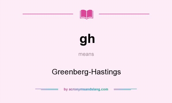 What does gh mean? It stands for Greenberg-Hastings