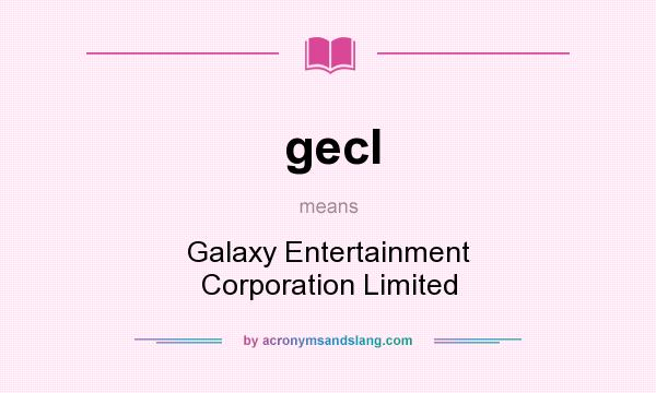 What does gecl mean? It stands for Galaxy Entertainment Corporation Limited
