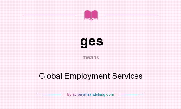 What does ges mean? It stands for Global Employment Services