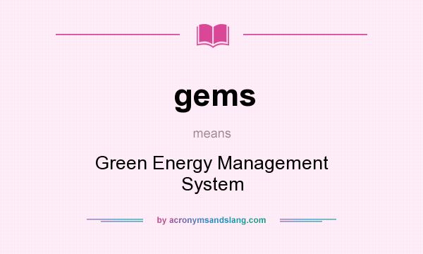 What does gems mean? It stands for Green Energy Management System