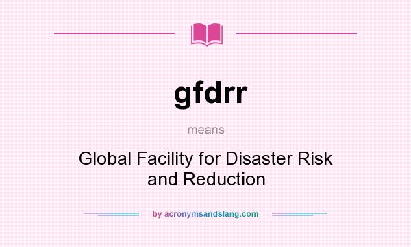 What does gfdrr mean? It stands for Global Facility for Disaster Risk and Reduction
