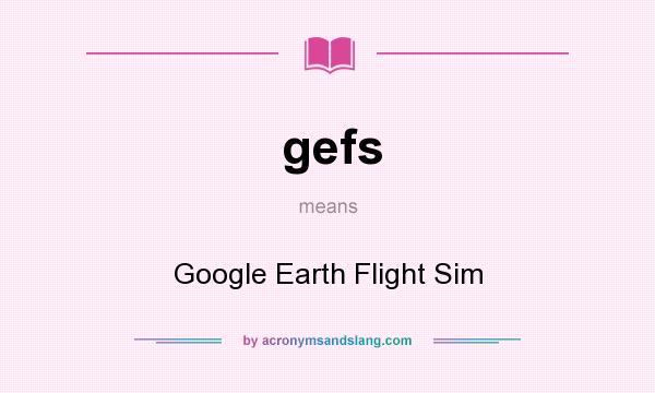 What does gefs mean? It stands for Google Earth Flight Sim