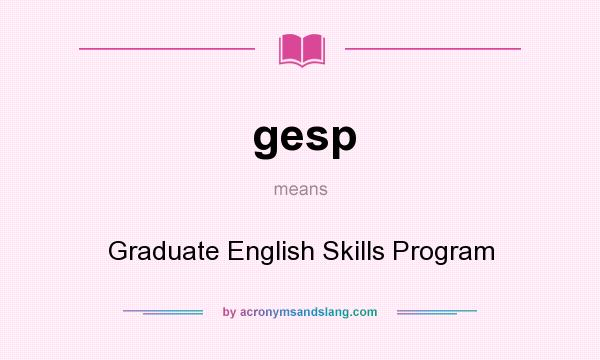 What does gesp mean? It stands for Graduate English Skills Program