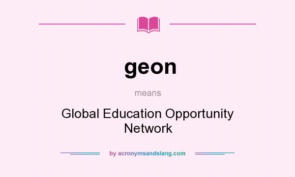 What does geon mean? It stands for Global Education Opportunity Network