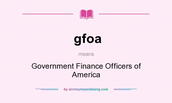 What does gfoa mean? It stands for Government Finance Officers of America