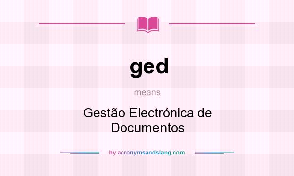 What does ged mean? It stands for Gestão Electrónica de Documentos