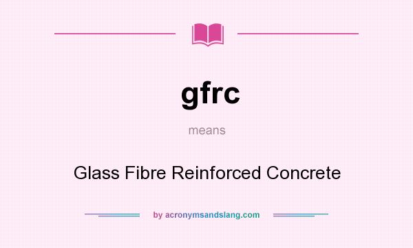 What does gfrc mean? It stands for Glass Fibre Reinforced Concrete