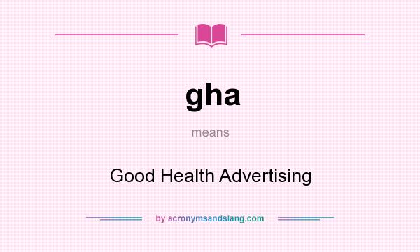 What does gha mean? It stands for Good Health Advertising