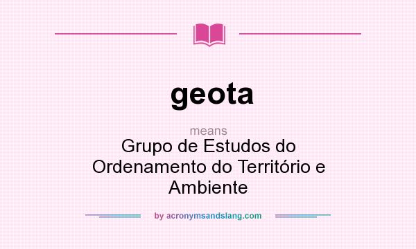 What does geota mean? It stands for Grupo de Estudos do Ordenamento do Território e Ambiente