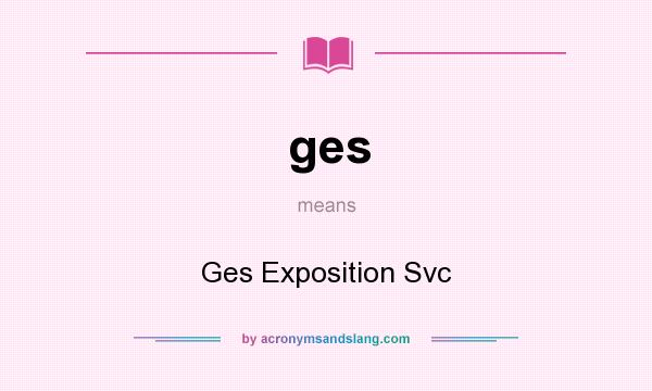 What does ges mean? It stands for Ges Exposition Svc