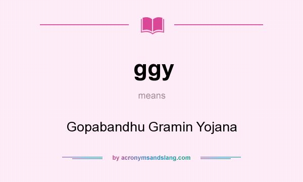 What does ggy mean? It stands for Gopabandhu Gramin Yojana