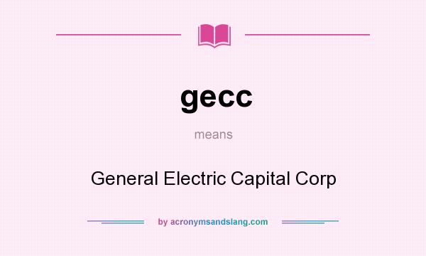 What does gecc mean? It stands for General Electric Capital Corp