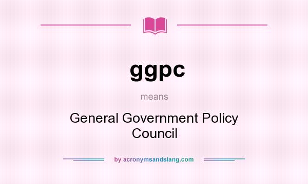 What does ggpc mean? It stands for General Government Policy Council