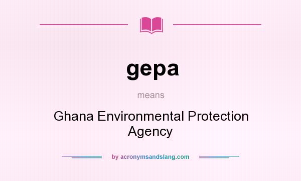 What does gepa mean? It stands for Ghana Environmental Protection Agency