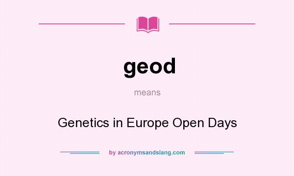 What does geod mean? It stands for Genetics in Europe Open Days