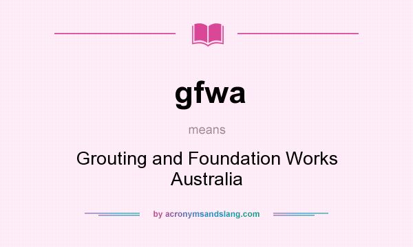 What does gfwa mean? It stands for Grouting and Foundation Works Australia