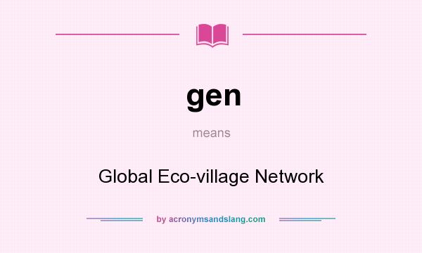 What does gen mean? It stands for Global Eco-village Network